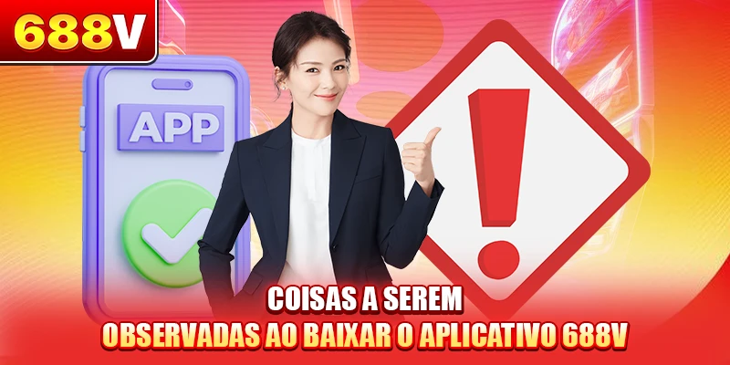 Coisas a serem observadas ao baixar o aplicativo 688V