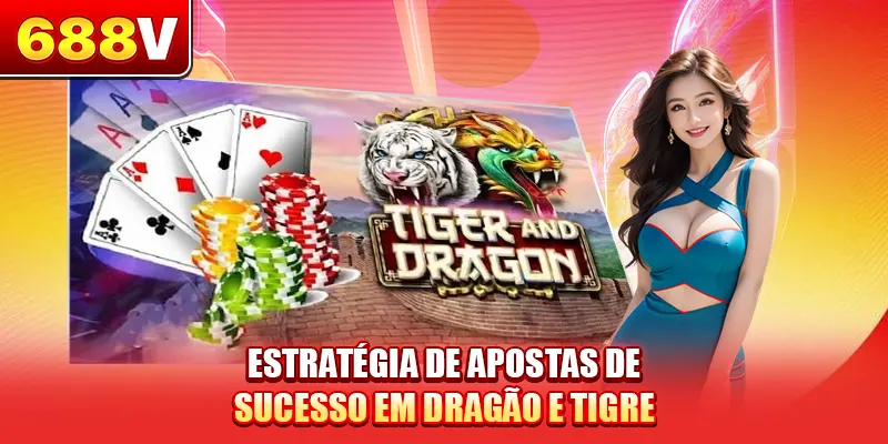 Estratégia de Apostas de Sucesso em Dragão e Tigre
