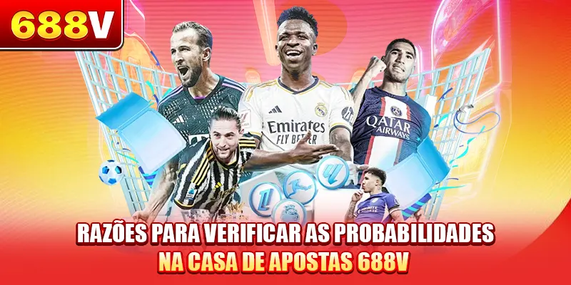 Razões para verificar as probabilidades na casa de apostas 688V 