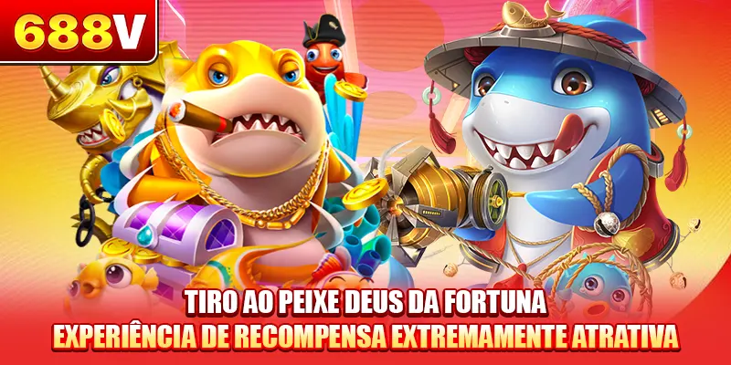 Deus da Riqueza: Tiro ao Peixe - Experiência de Recompensa Extremamente Atrativa